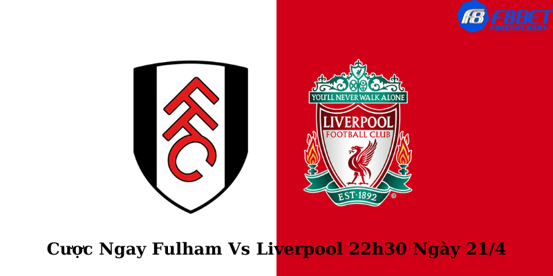 Cược Ngay Fulham Vs Liverpool 22h30 Ngày 21/4