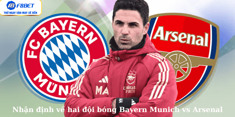 Nhận định về hai đội bóng Bayern Munich vs Arsenal