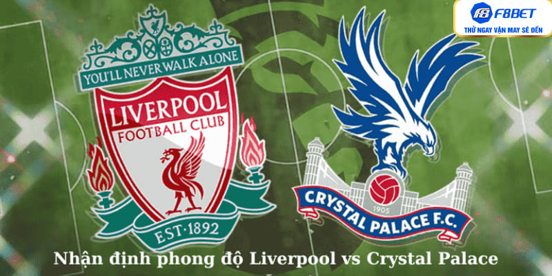 Nhận định phong độ Liverpool vs Crystal Palace