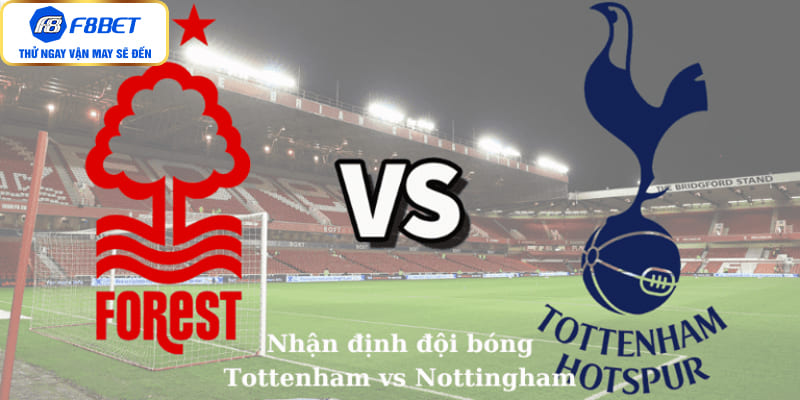Nhận định đội bóng Tottenham vs Nottingham